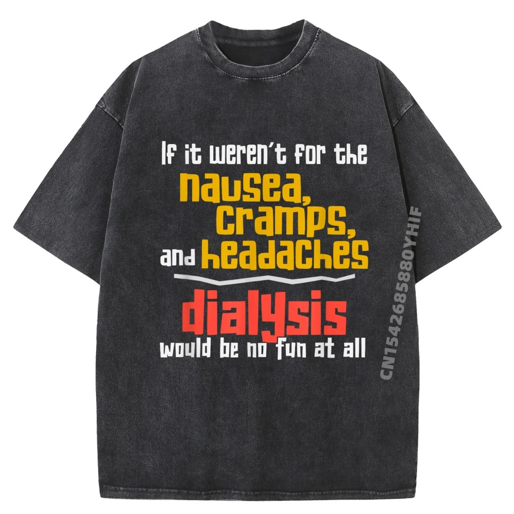 

Funny Dialysis About Dialysis Side Effects Funny Shirt Graphic Camisetas Printed Mens Outdoor Washed Shirt