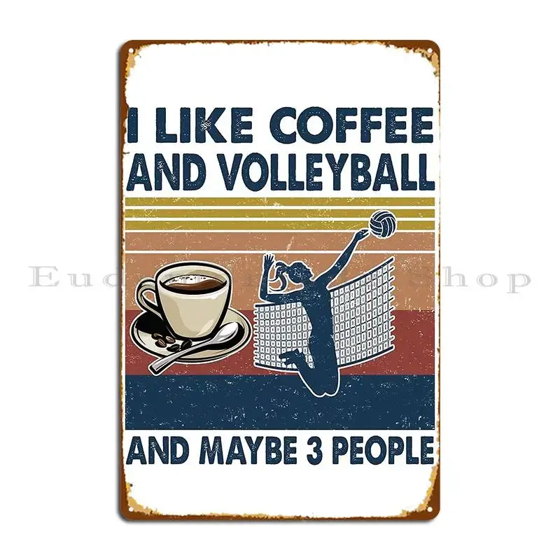 I Like Coffee And Volleyball And Maybe 3 People Metal Sign Decoration Home Personalized Print Retro Tin Sign Poster