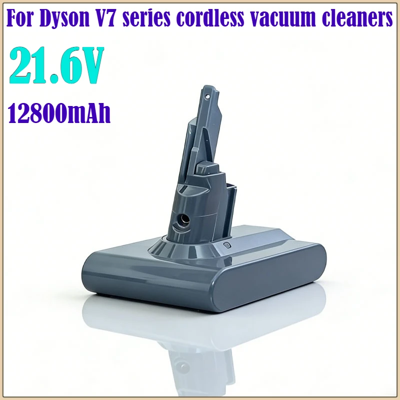 New hot-selling 21.6V 12800mAh cordless vacuum cleaner battery suitable for Dyson V7 Fluffy, Absolute, Motorhead series