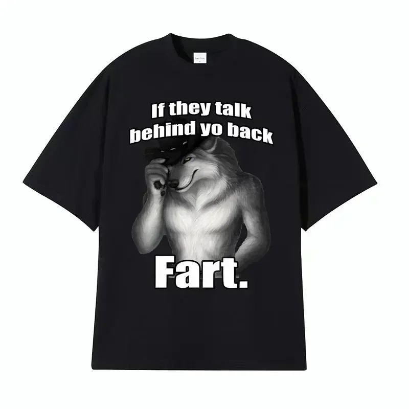 If They Talk Behind Yo Back Fart Wolf Literally Me Funny Meme Emo T-shirt Men's Clothing Harajuku Retro Oversized T Shirt