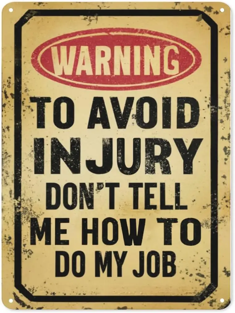 To Avoid Injury Don't Tell Me How To Do My Job Tin Sign Retro Funny Metal Signs Warning Signs for Vintage Bar Garage Ho sign