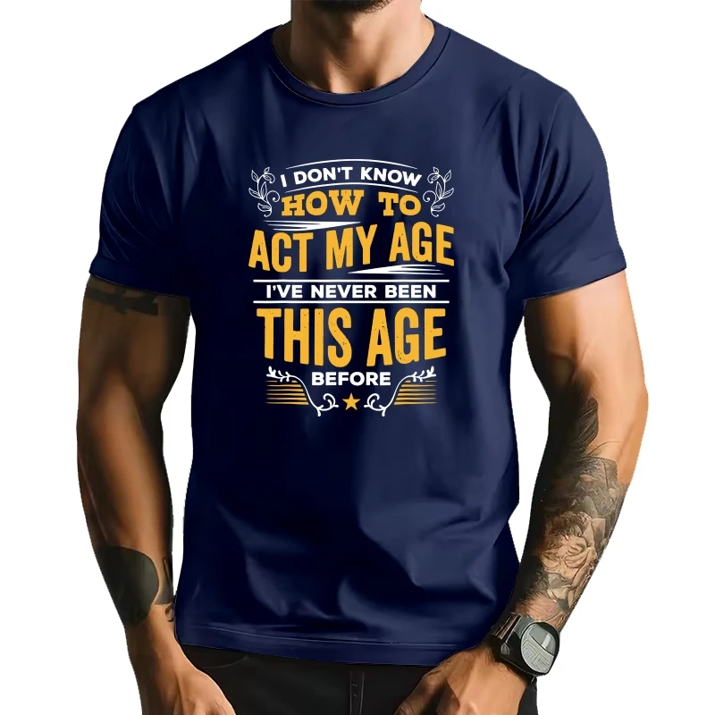 

I Dont Know How To Act My Age Graphic T-shirts Men Funny Print Unisex T Shirt Japanese Hip Hop Streetwear Tee Tops Tees