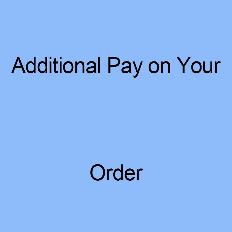 

Additional Pay on Your Order