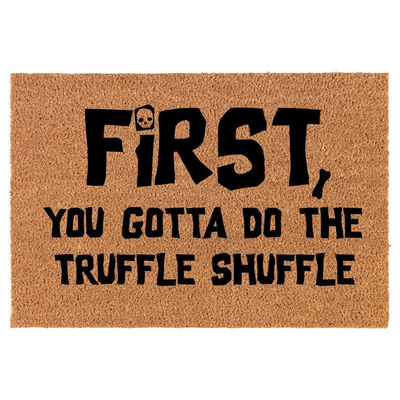 

First You Gotta Do the Truffle Shuffle Funny Coir Custom Text Doormat Entry Mat Housewarming Gift Weddiing New House Door Decor