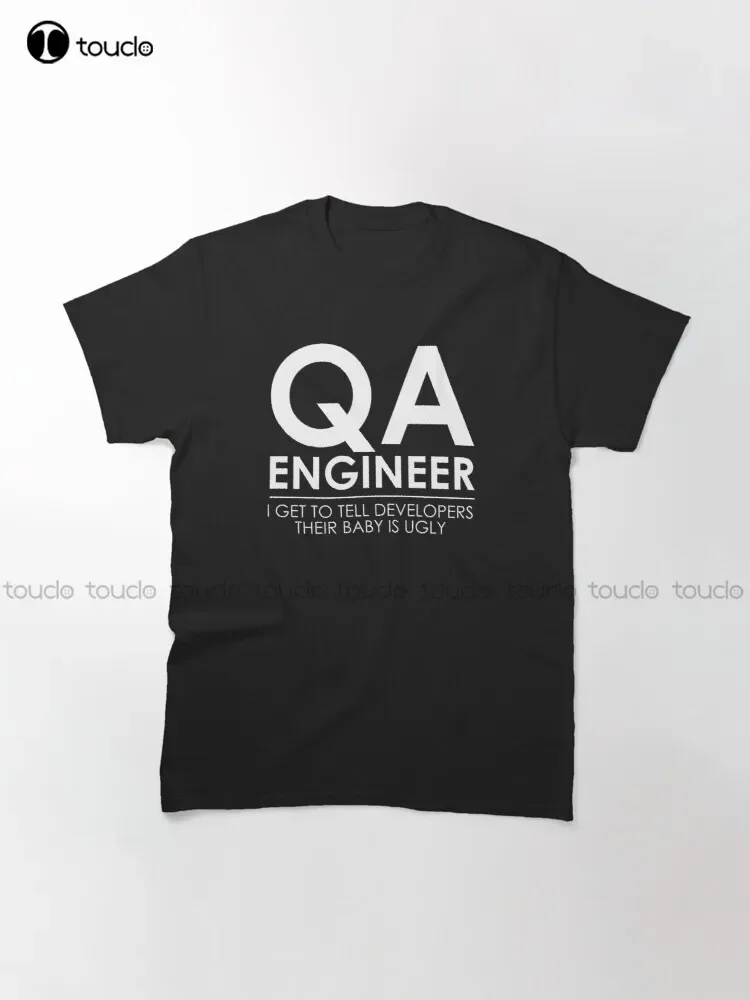 Qa Engineer. I Get To Tell Developers Their Baby Is Ugly Classic T-Shirt Womens Shirts Outdoor Simple Vintag Casual T Shirts New