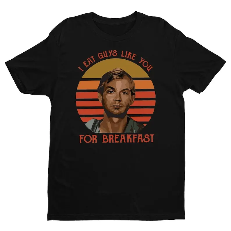 I Eat Guys Like You For Breakfast Dahmer T Shirt, Halloween Shirt, True Crime Shirt, Horror Serial Killers Halloween Tee