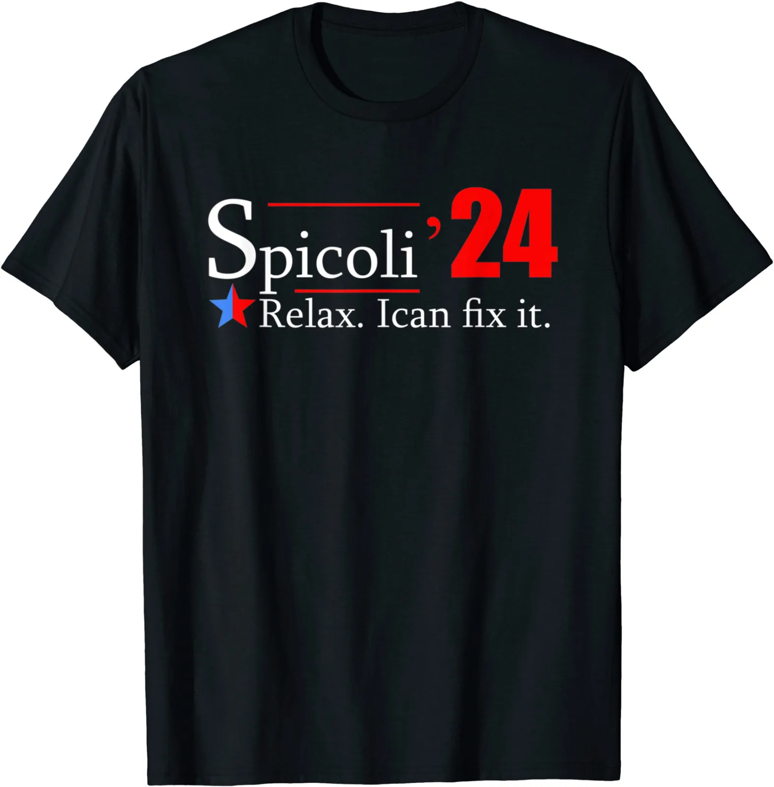 

Spicoli For President - Relax I Can Fix It T-Shirt Funny Tee Gift, Size M - 3XL
