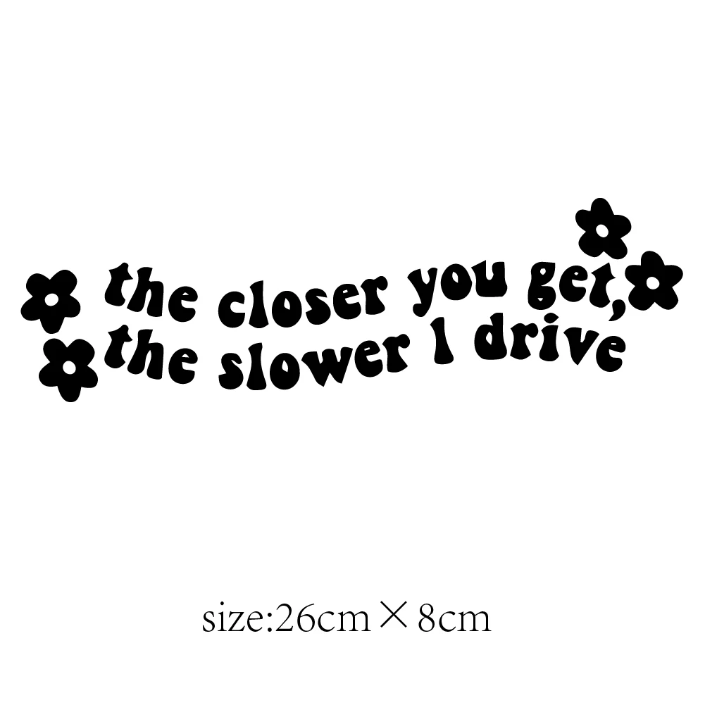 The Closer You Get Slower I Drive Bumper Car Sticker Decal Funny Quote Auot