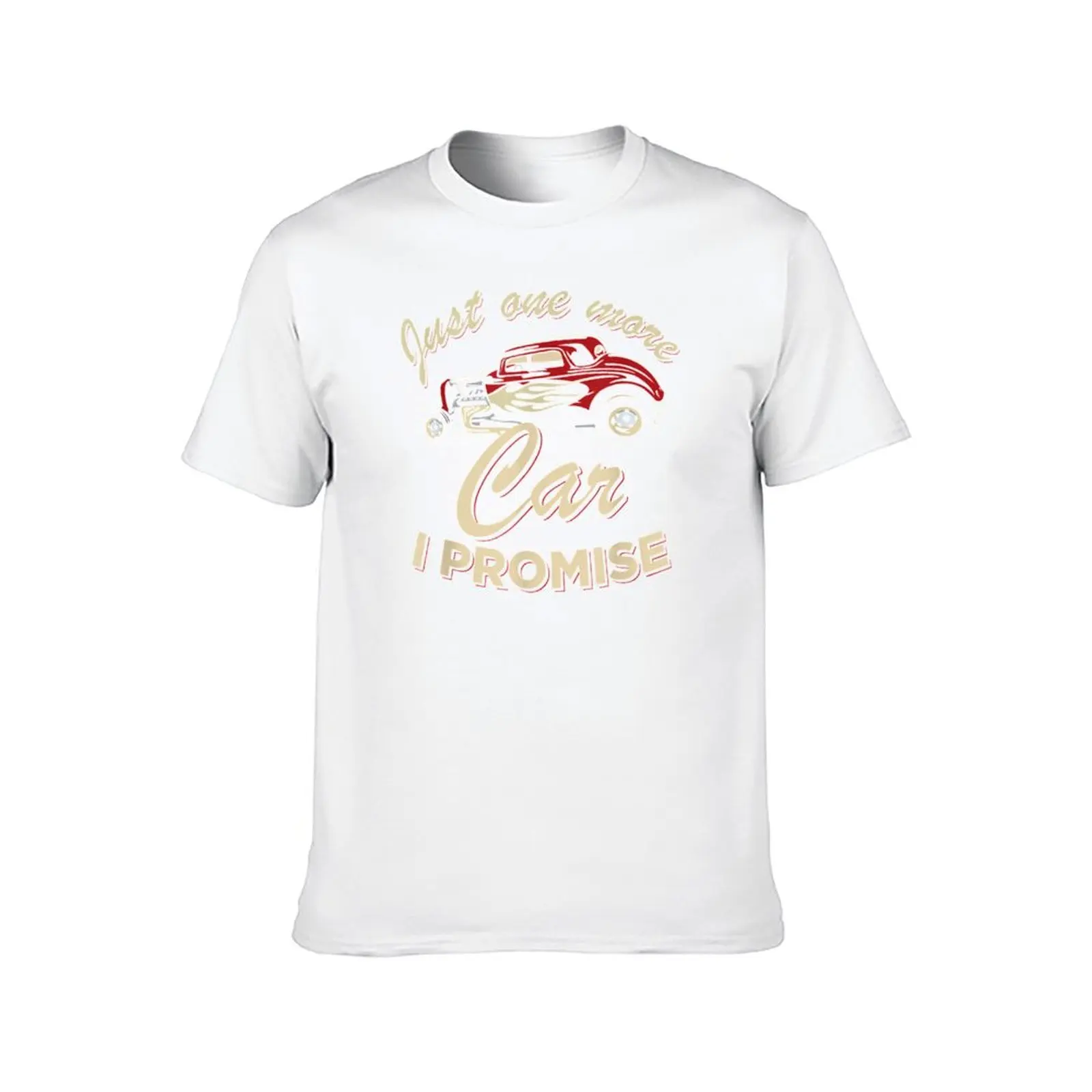 Just One More Car I Promise T-Shirt man t shirt cotton high quality t shirt for man 100 percent cotton T-Shirt