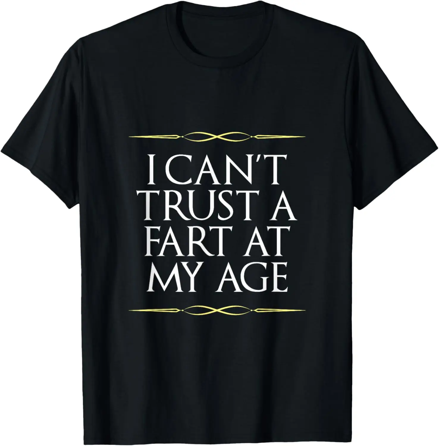 I Cant Trust A Fart At My Age Funny Senior Birthday Gift Graphic Tee
