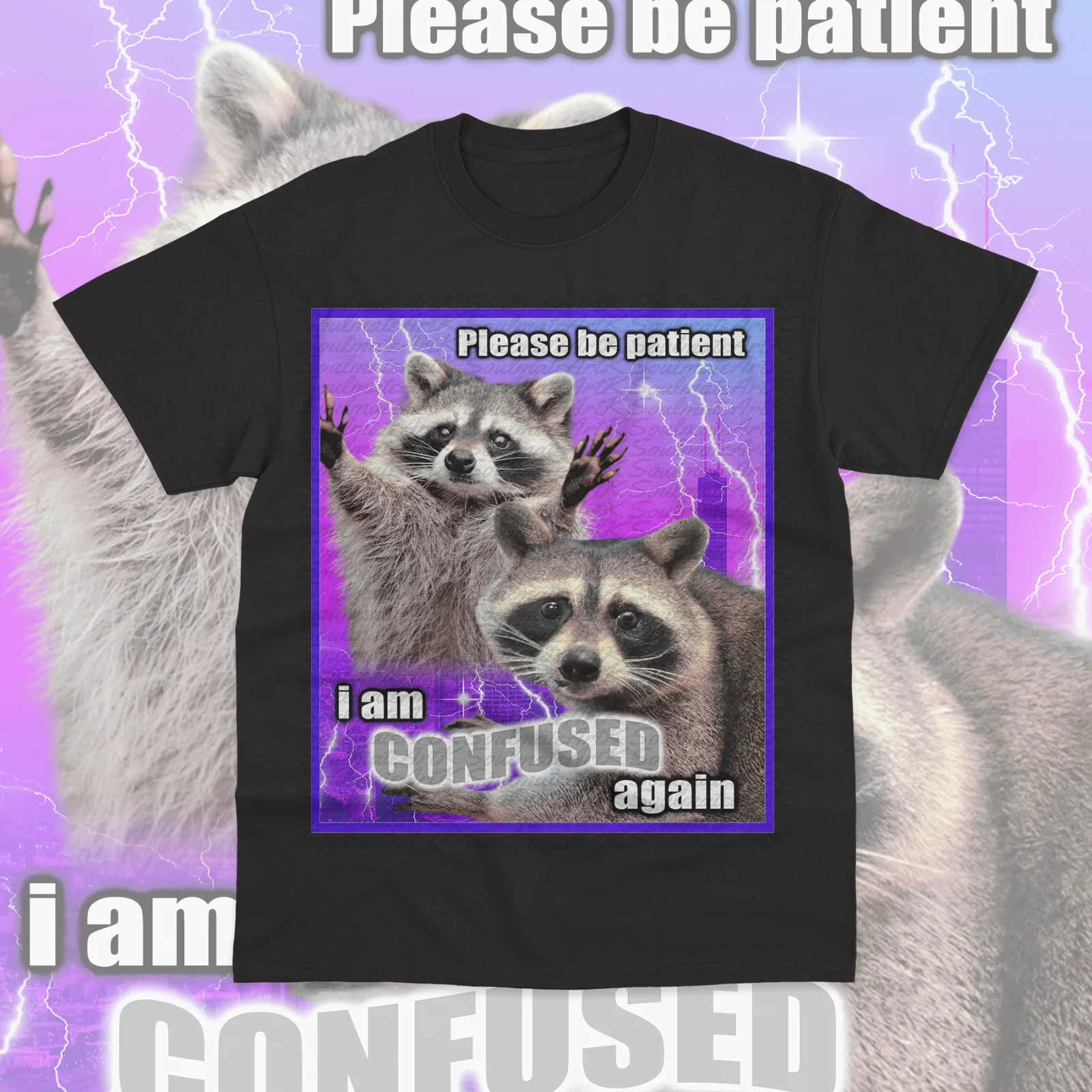 Please Be Patient I Am Confused Again T-Shirt Raccoon Funny Sweater Soft Tee