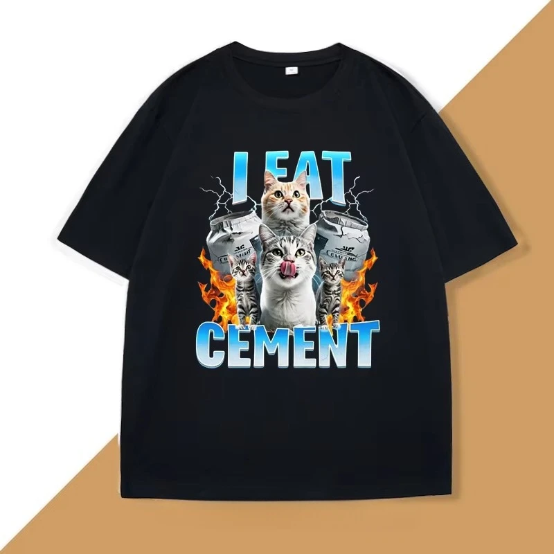 I Eat Cement Funny Cat Meme Tee Shirt for Woman and Man Stupid Ugly Unhinged T-shirt Summer Short Sleeve Cotton Tshirt Clothing