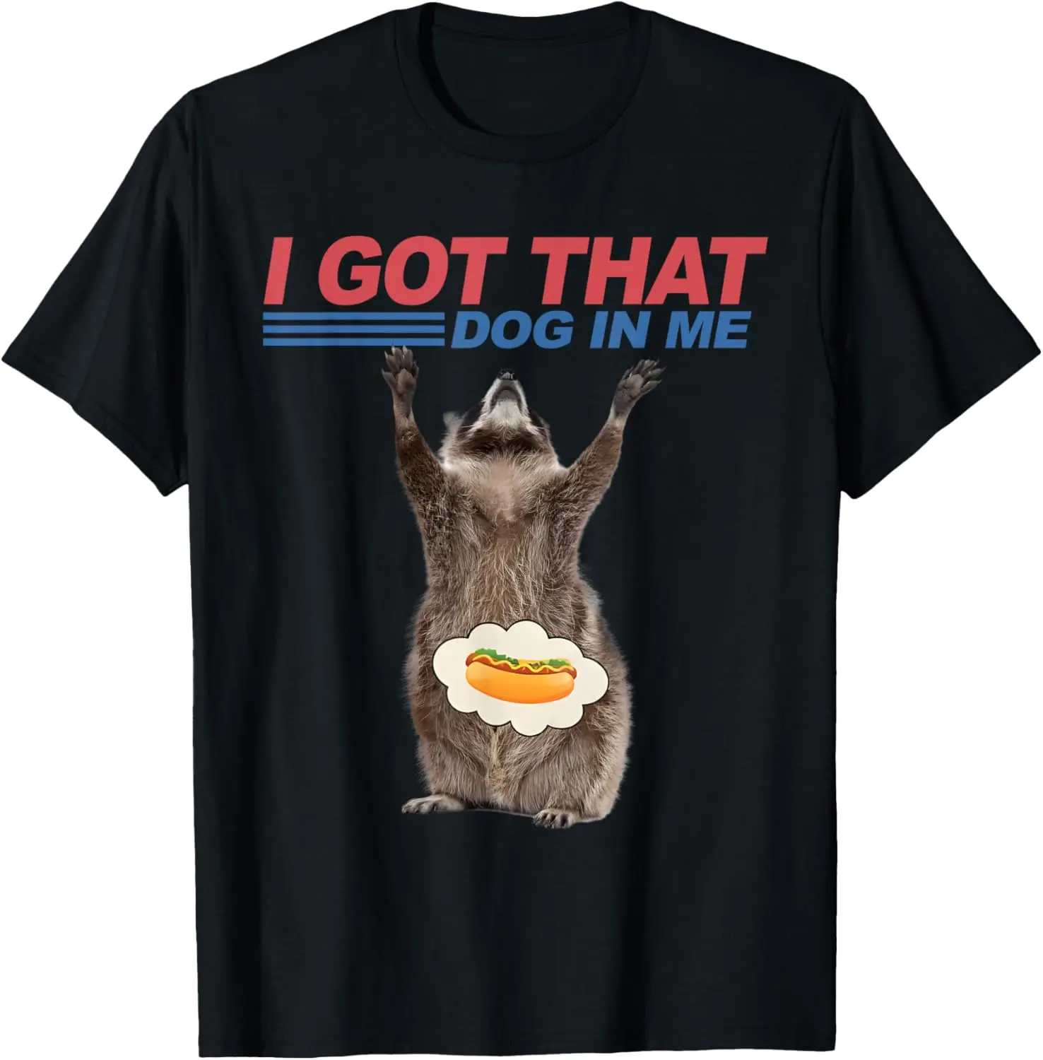 

Funny Raccoon Meme Hot Dog I Got That Dog In Me 4th of July T-Shirt