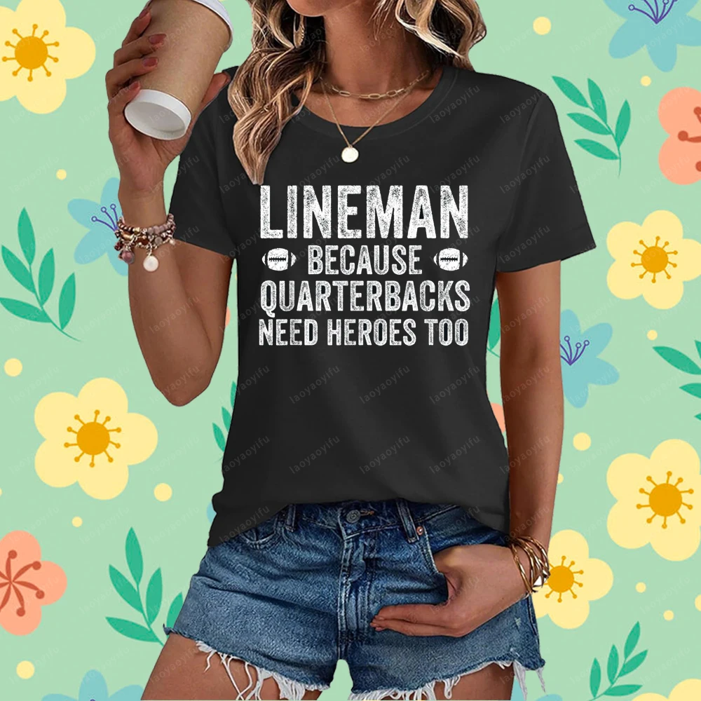 Lineman Because Quarterbacks Need Heroes Football Linemen Printed T-Shirt Casual Fashion Loose Streetwear Women Man T Shirt