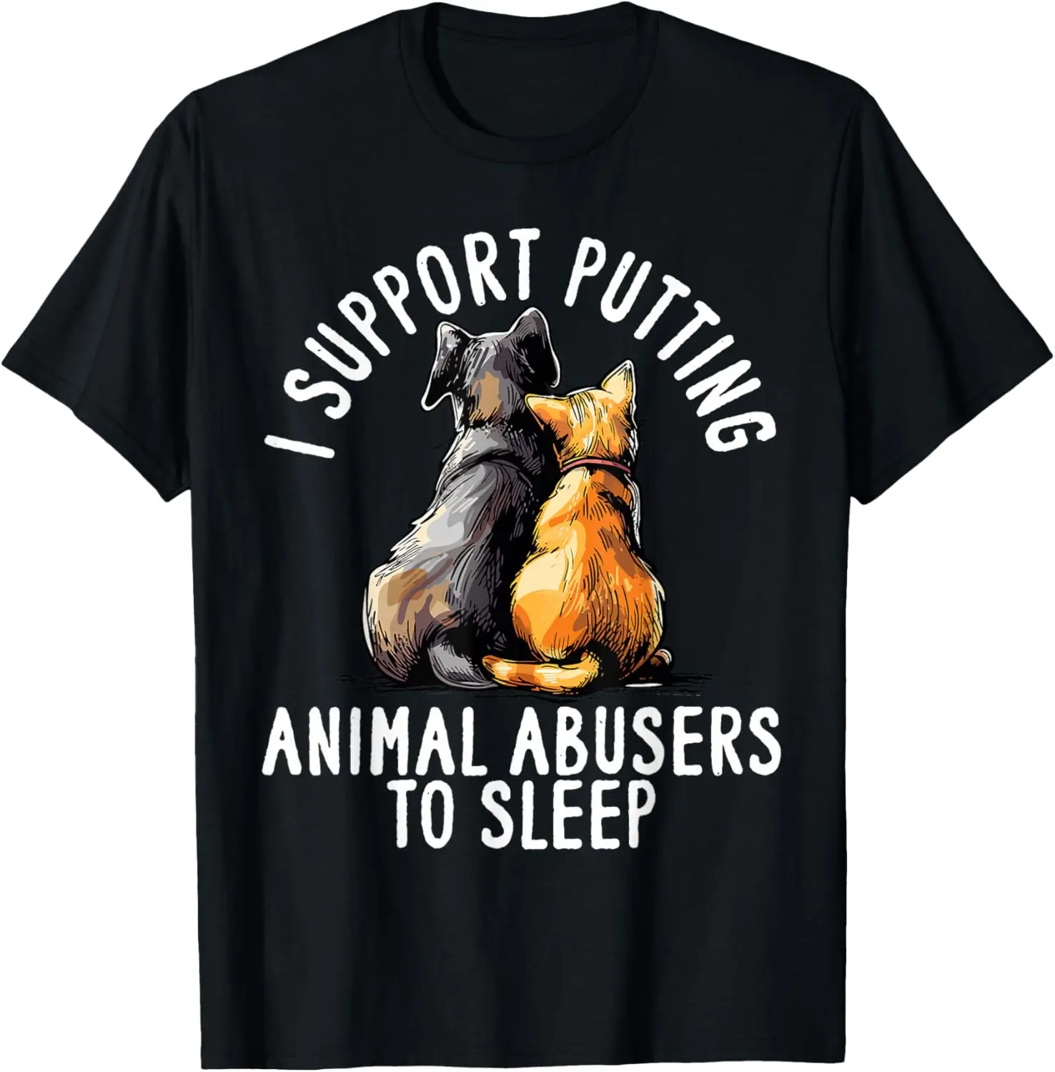 I Support Putting Animal Abusers To Sleep Graphic Print Cotton T-Shirt Unisex Casual Short Sleeve Tee