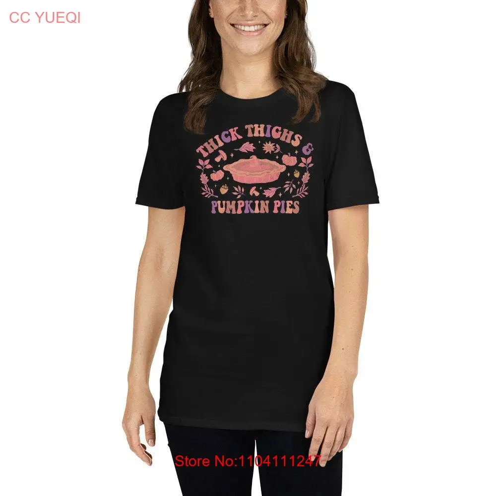 Thick Thighs and Pumpkin Pies T Shirt Thanksgiving long or short sleeves