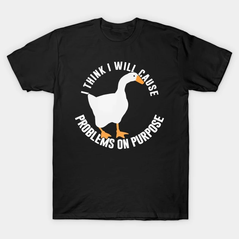 T-shirt en coton à manches courtes pour hommes et femmes, humoristique, de marque, avec inscription « I Think I Will Cause Problems on Purpose » inspirée du jeu Untitled Goose Game