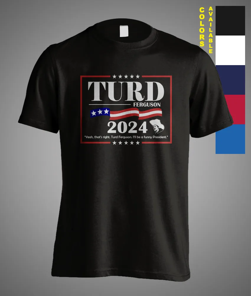 

Turd Ferguson 2024 for Funny President Election Vote Best Gift Meme T-Shirt