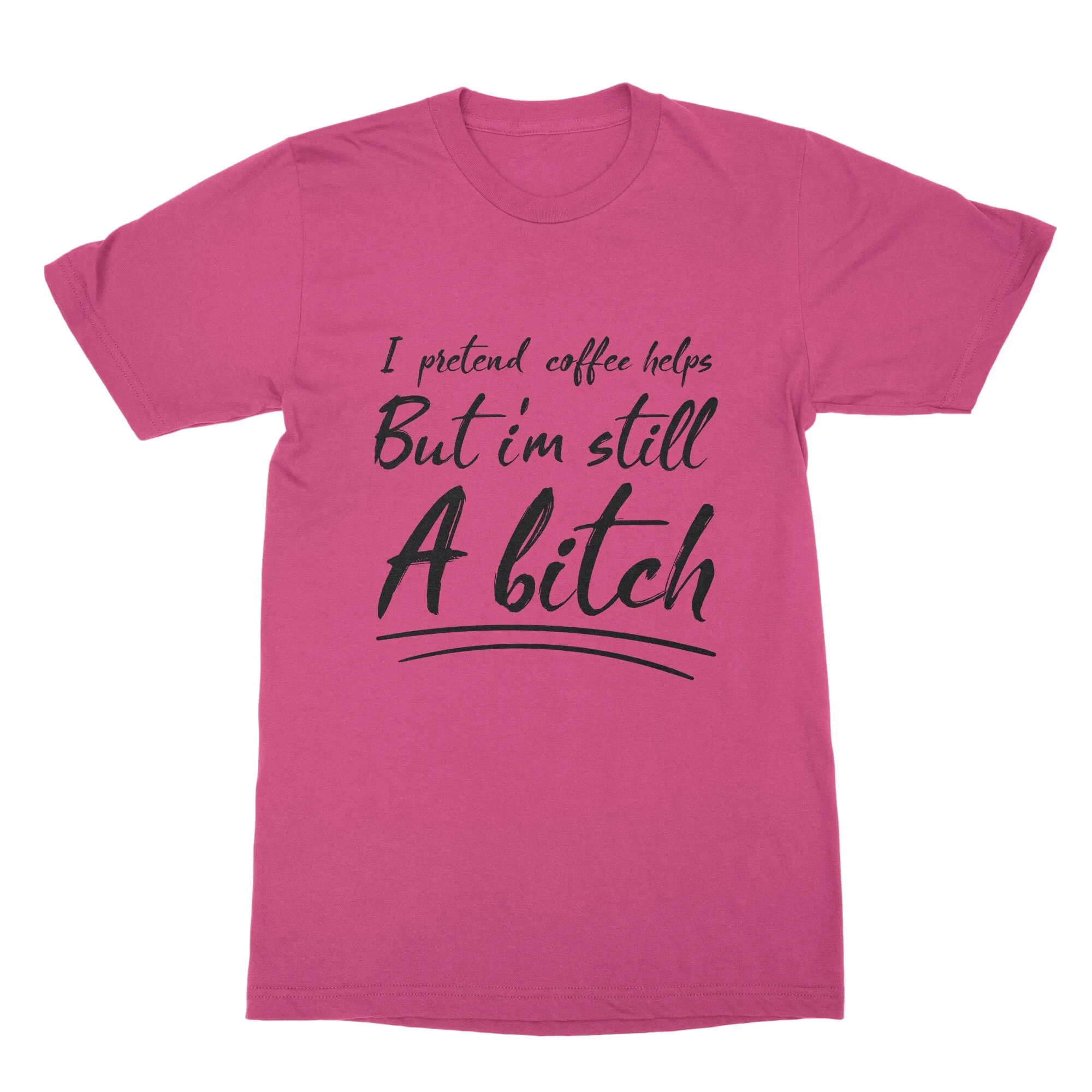 I Pretend Coffee Helps But m Still A Funny T Shirt