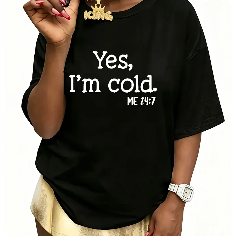 Yes I'M Cold, Me 24;7 Women's T-Shirt 100% Cotton Fun Print Short Sleeve Top Casual Round Neck Tee S-5Xl