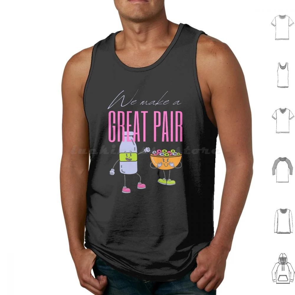 Funny Love Message Coloured Cereal With Milk-Better Together We Make A Great Pair Tank Tops Vest Sleeveless We Make A Great