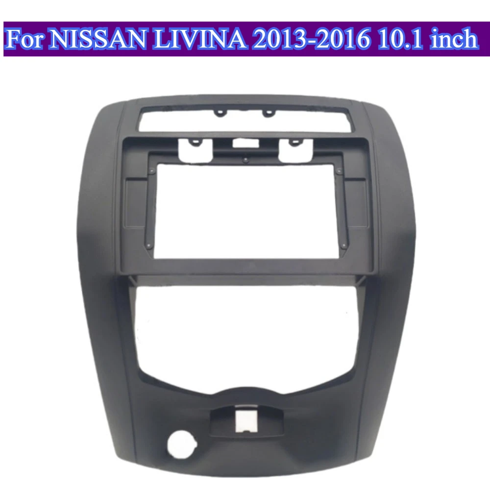

For NISSAN LIVINA Auto Parts 2013-2016 10.1 inch 2 DIN Car Audio Radio Dashboard Fascia Radio Frame Direct Fit Kit Trim Plastic