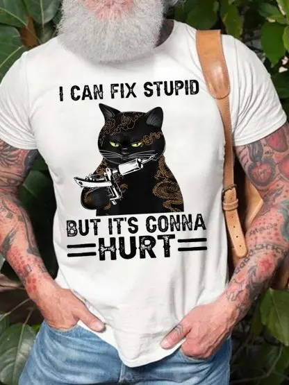 Men I Can Fix Stupid But It’s Conna Hurt BlackCat Cotton Text Letters T-Shirt