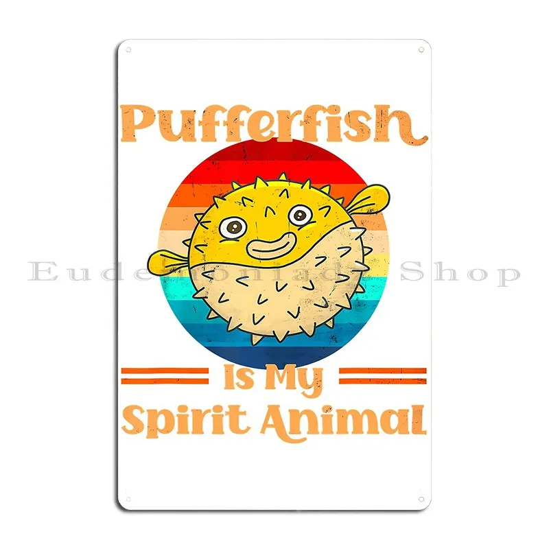 Pufferfish Is My Spirit Animal Puffer Fish Party Petragilbert Metal Plaque Poster Pub Funny Cinema Print Tin Sign Poster