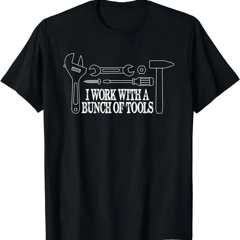 I Work With A Bunch Of Tools Funny Construction T Shirt