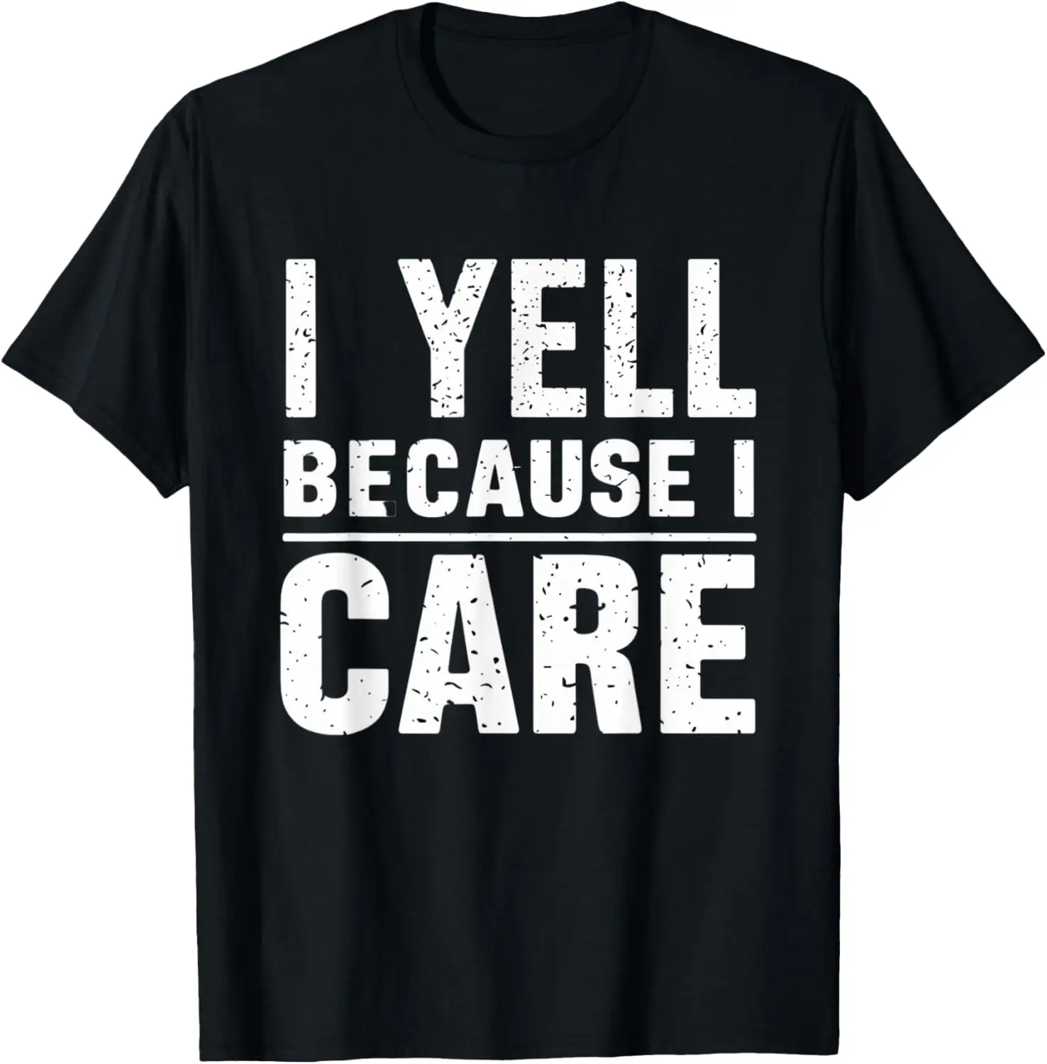 I Yell Because I Care Baseball Dad Humor Funny T-Shirt