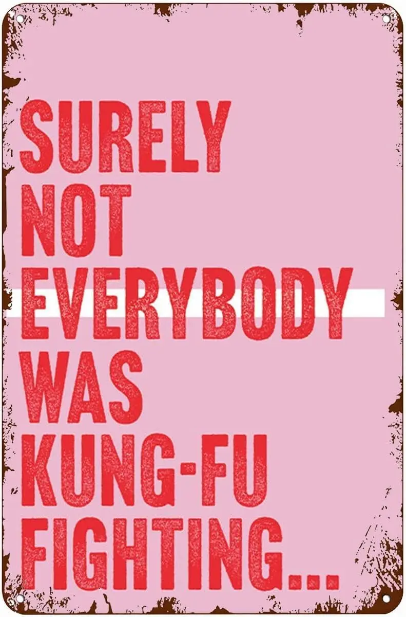 Surely Not Everybody Was Kung Fu Fighting Vintage Metal tin Sign Art Plaque Wall Decor Look Funny Gifts for Home Kitchen Garage