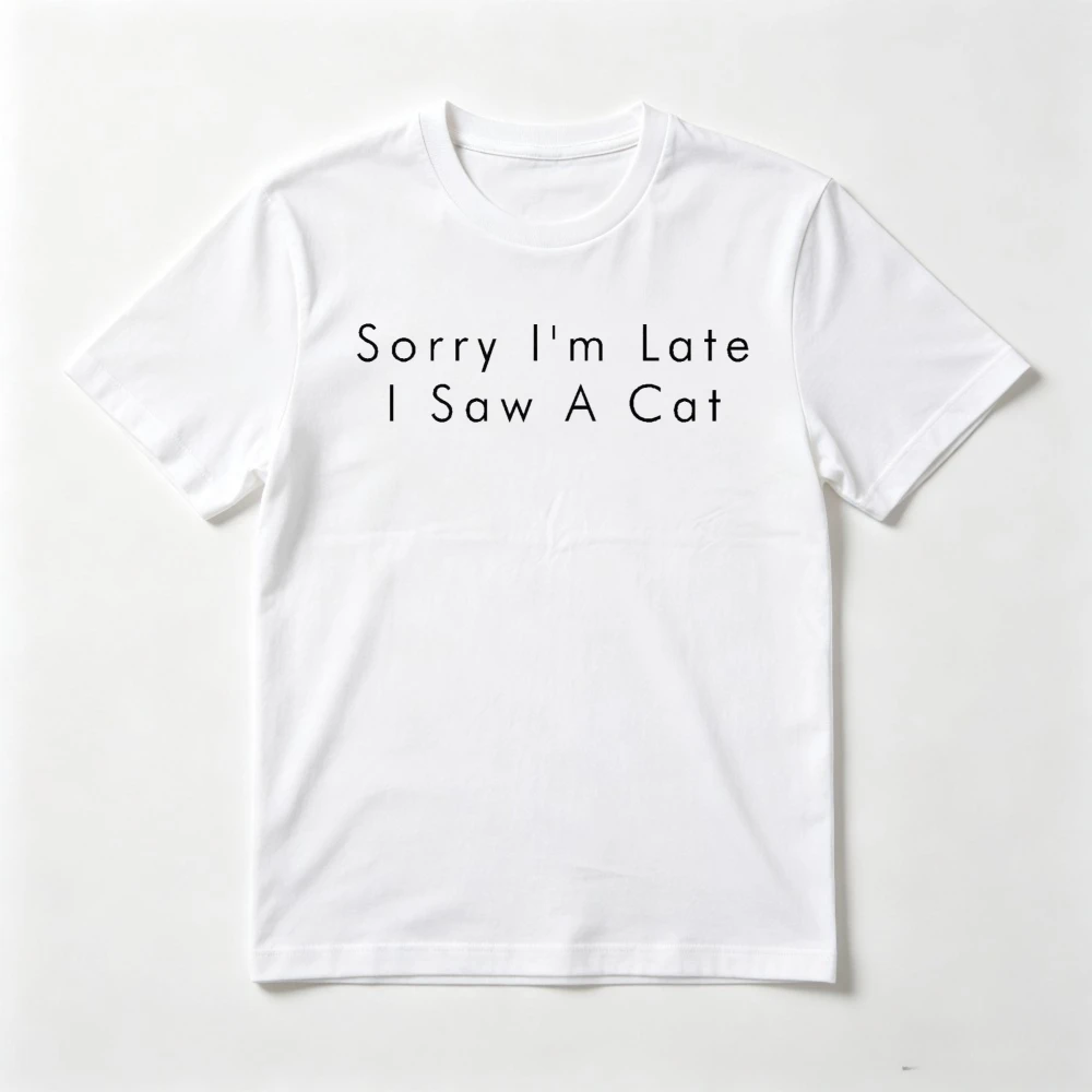 Sorry I’m Late I Saw A Cat T Shirt Funny Gift for Cat Lover T-Shirt Short Sleeve O-neck Women Man Clothing Summer Casual Tees
