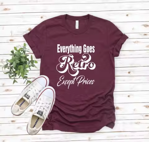 Everything Goes Retro Except Prices T Shirt Funny Sarcastic Vintage for Him Her Family