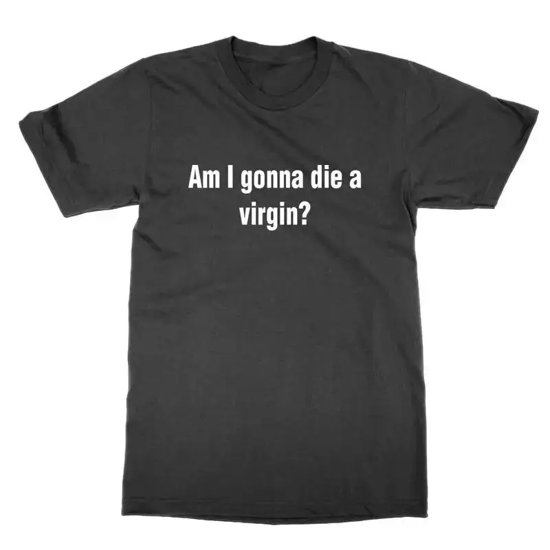 Am I Gonna The A Virgin T Shirt Funny Incel Statement Tee Gift