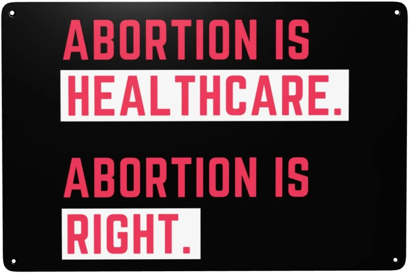 Abortion Is Healthcare Abortion Is Right Keep Abortion Safe Feminist Right Pro Women Choice Sign 8x12in Metal Sign Home Wal sign