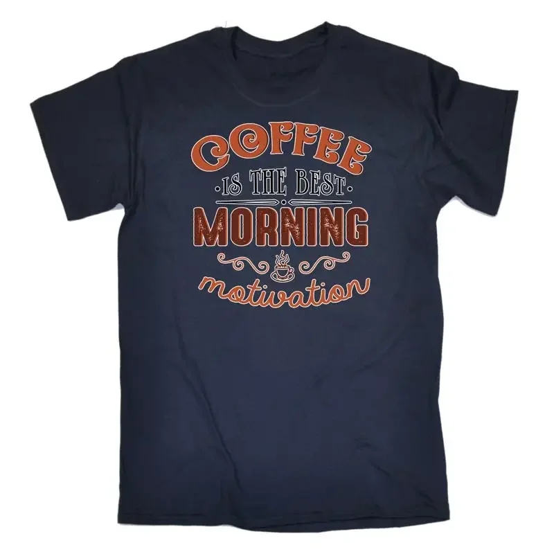 Coffee Is The Best Morning Motivation Mens Funny T Shirt