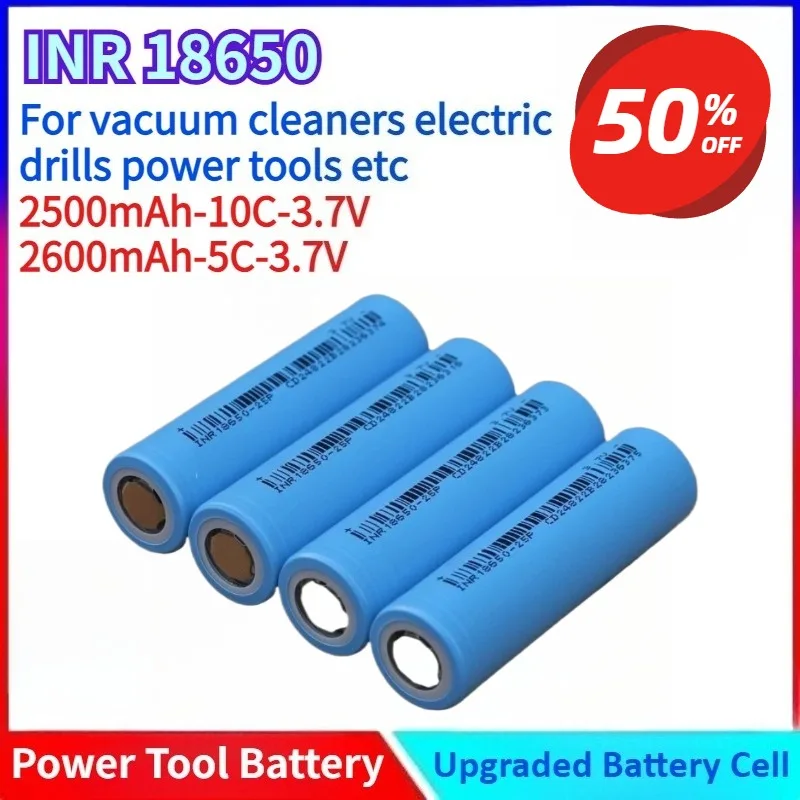 

INR18650 3.7V 2500mAh10C/2600mAh 5C Rechargeable Power Tool Battery High Quality for Vacuum Cleaners Electric Drills Power Tools