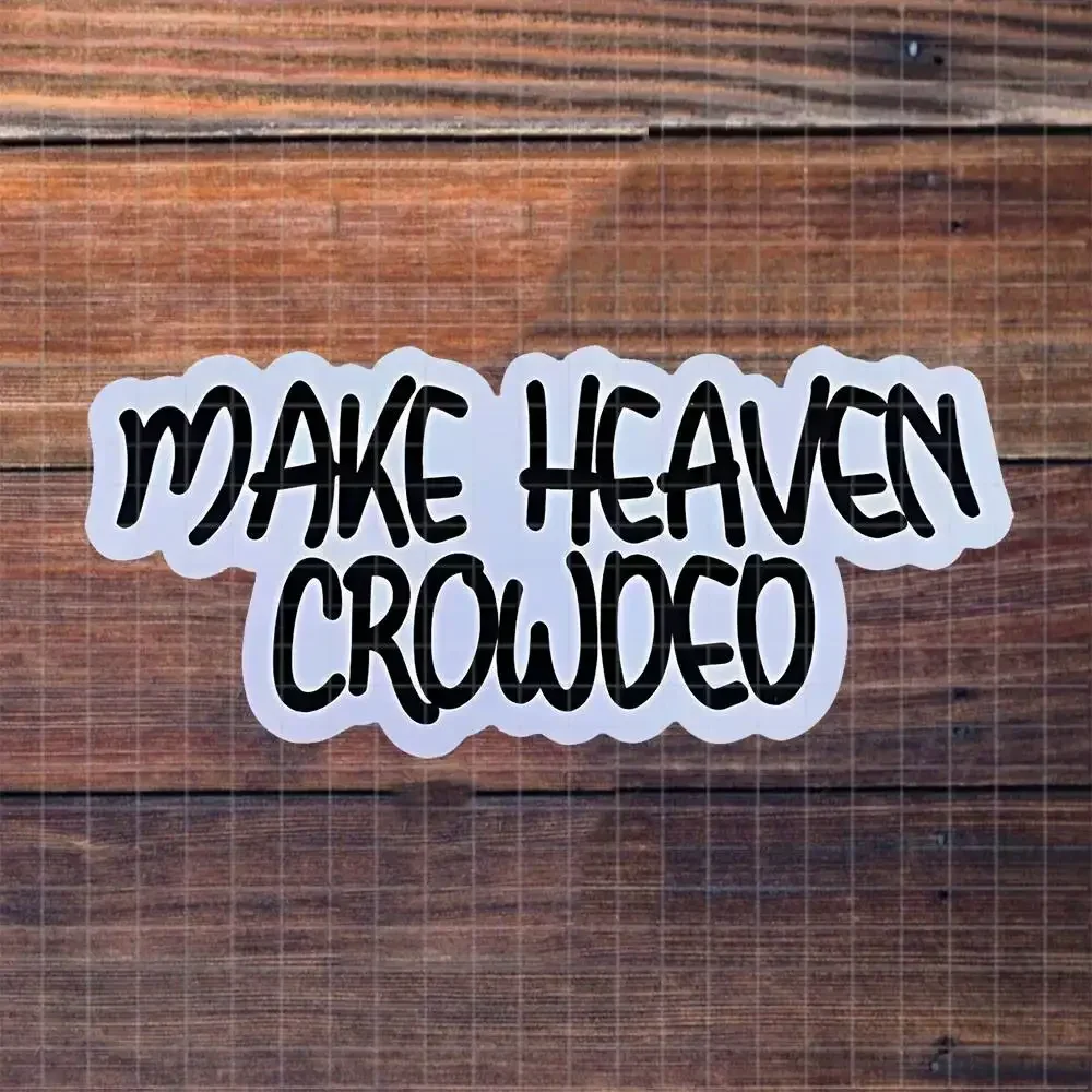 Make Heaven Crowded Christian Faith Vinyl Sticker Matte Decal For Laptop Water Bottle Desk Religious Inspirational