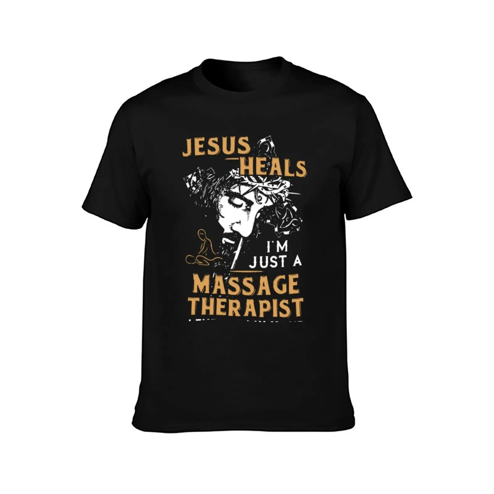 Jesus Heals I'm Just A Massage Therapist T-Shirt man t shirt heavyweights quick drying men tshirt