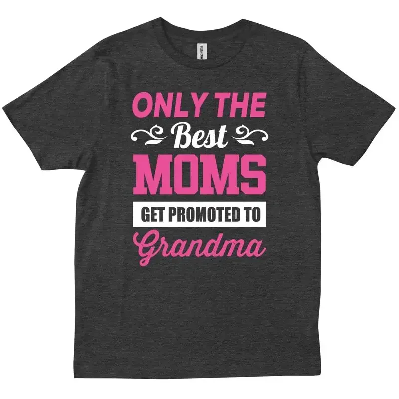The Best Moms Get Promoted To Grandma Ever s Ideas T shirt