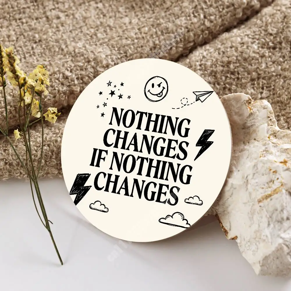 Nothing Changes if Nothing Changes Wooden Cup Mat Cappuccino Vodka Juice Water Coaster for Flower Shop