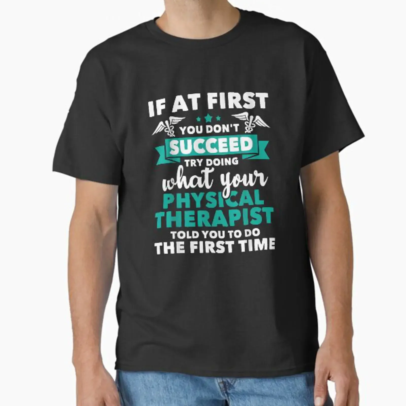 If At First You Don't Succeed Try Doing What Your Physical Therapist Told To Do The Time Classic T Shirt vintage Washed