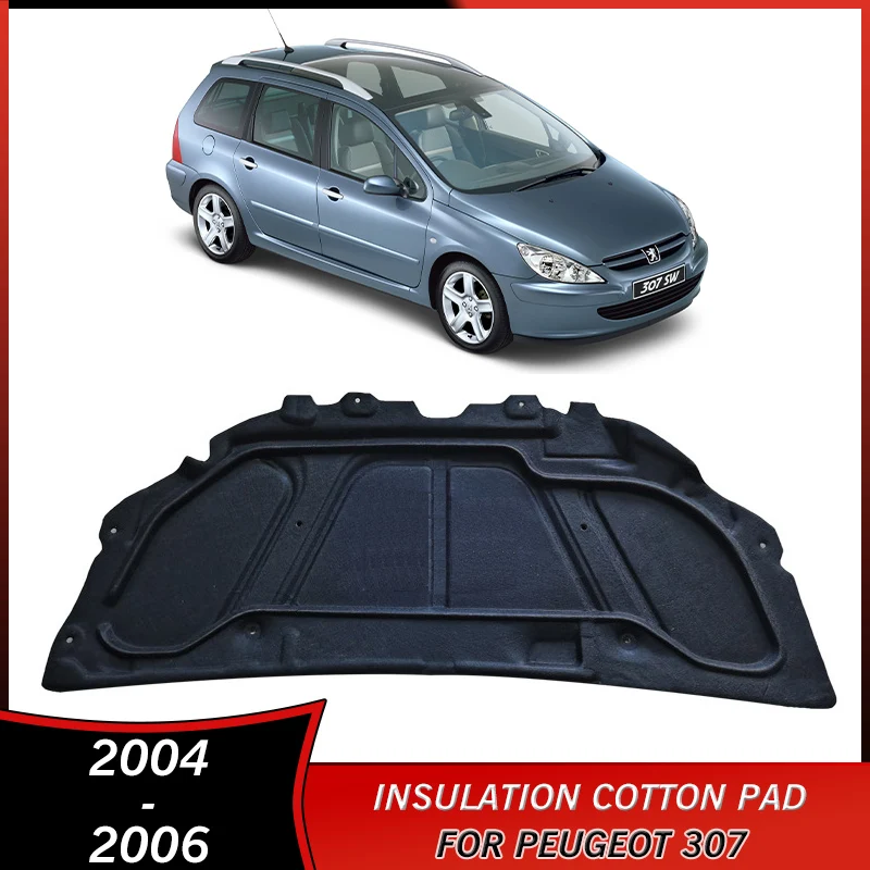 

2004-2006 for Peugeot 307 2004 2005 2006 Accessories Engine Heat Sound Insulation Cotton Pad Soundproof Firewall Cover Mat