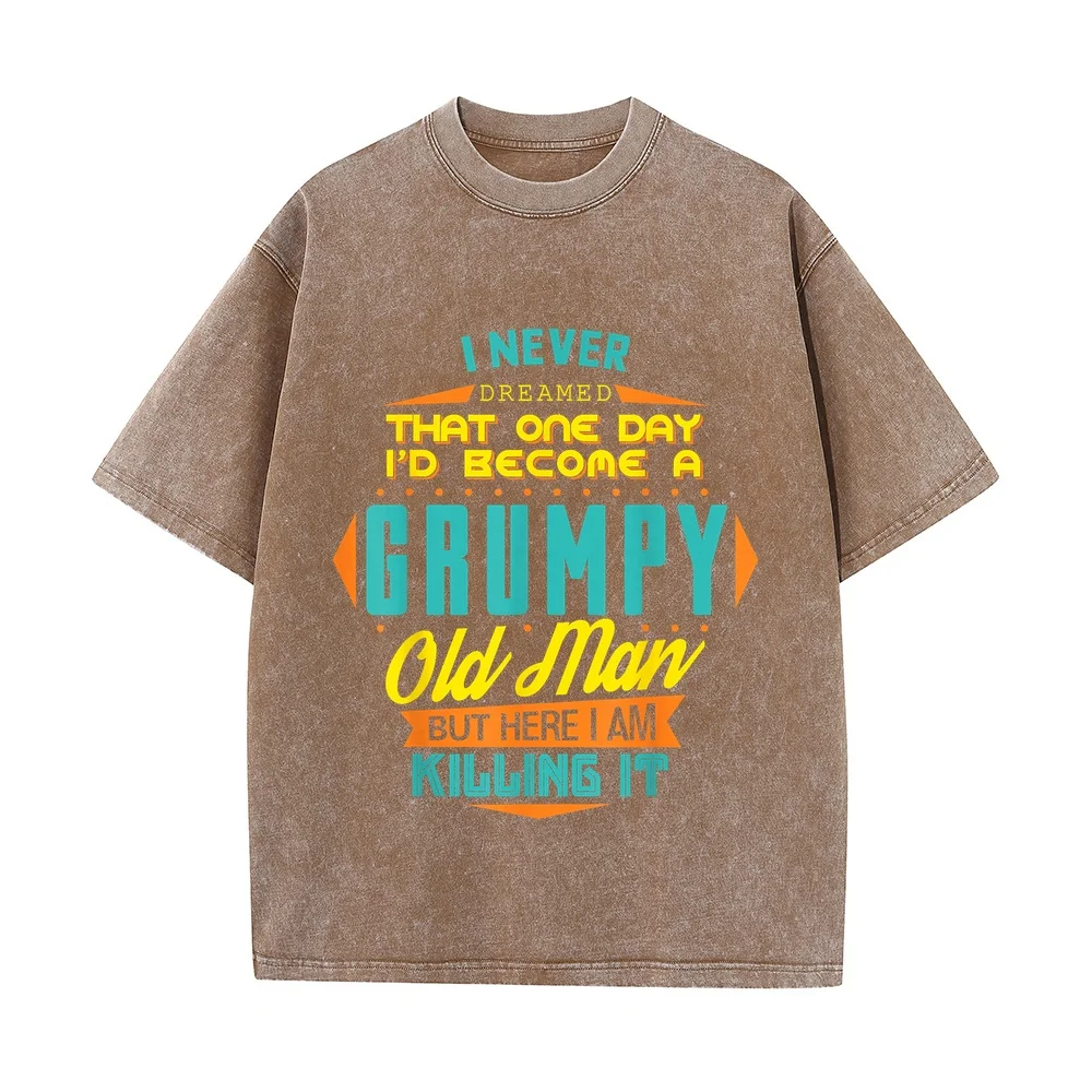 Never Dreamed That I'd Become A Grumpy Old Man Funny T-Shirt Tops 반팔티 Korean Popular Clothes Cotton Big Tall T Shirt Graphic