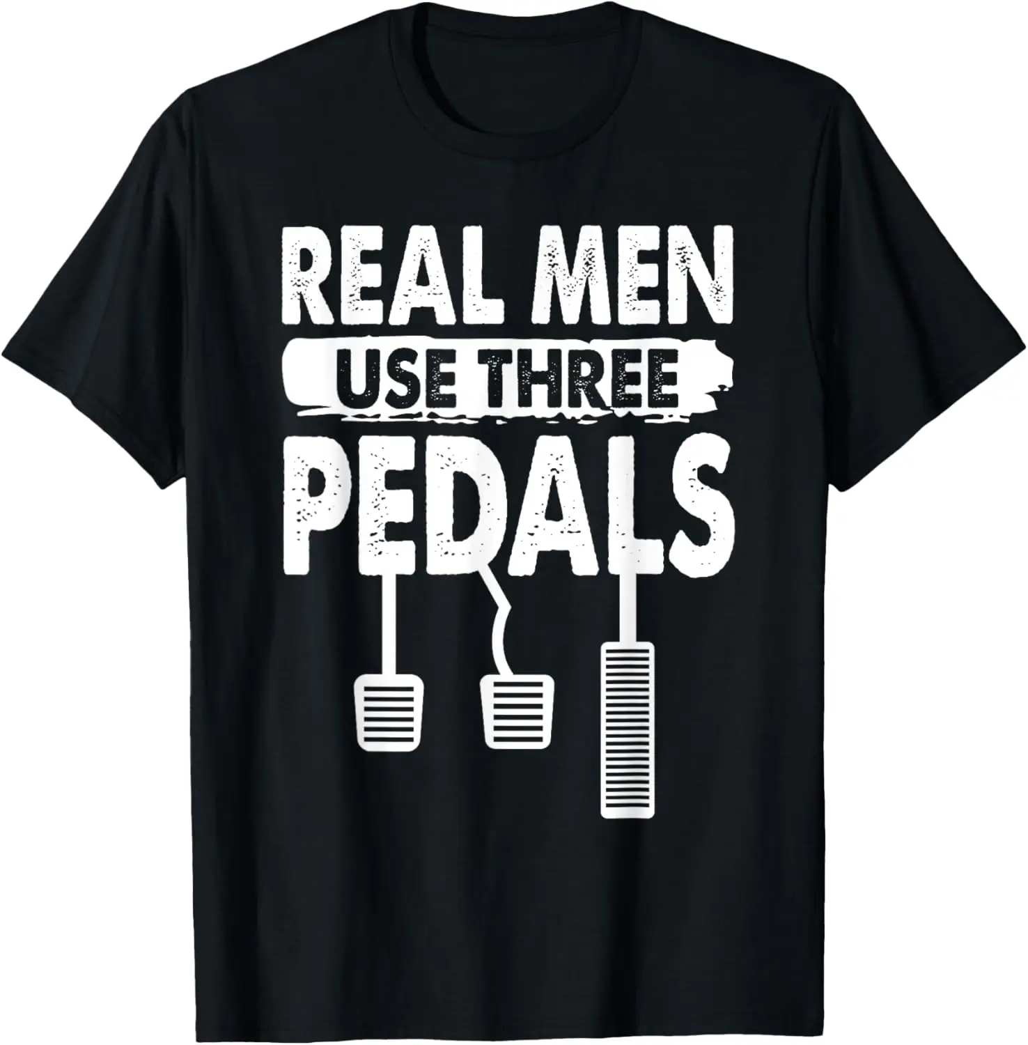 Real Men Use Three Pedals Manual Shift Stick Car T-Shirt