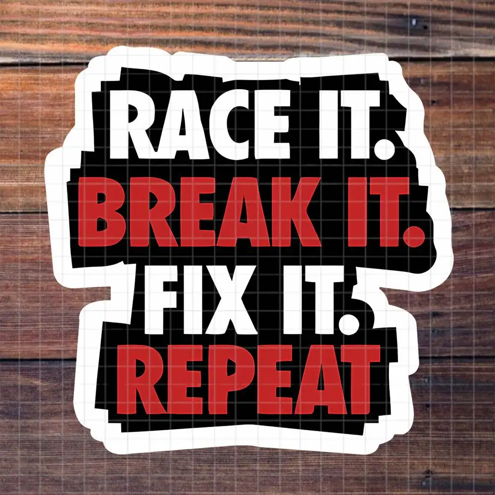 Race It Break It Fix It Repeat Racing Repair Vinyl Sticker Matte Decal For Laptop Desk Car