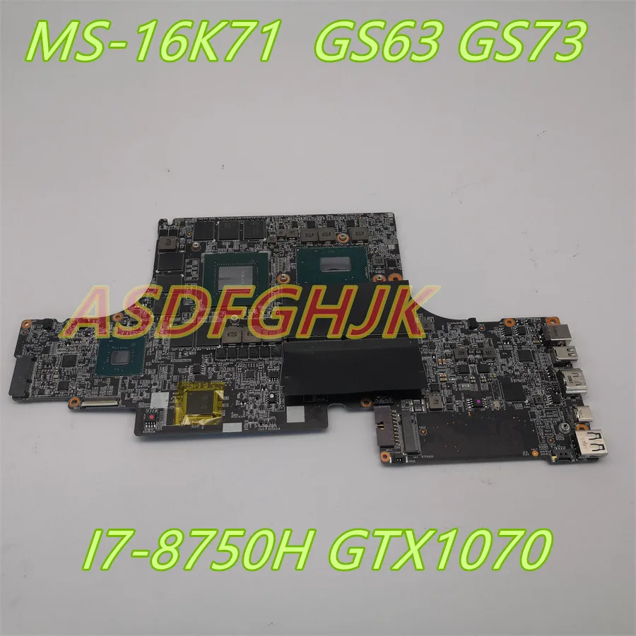 

Original For MS-16K71 Laptop Motherboard For MSI MS-16K7 GS63 GS73 I7-8750H GTX1070 8GB Mainboard Tested Fast Shipping