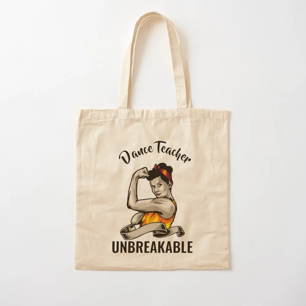 Unbreakable Dance Teacher - Funny Gift Idea For Dance Teacher Tote Bag Cloth bags Shopper bag university shopper bag Lady