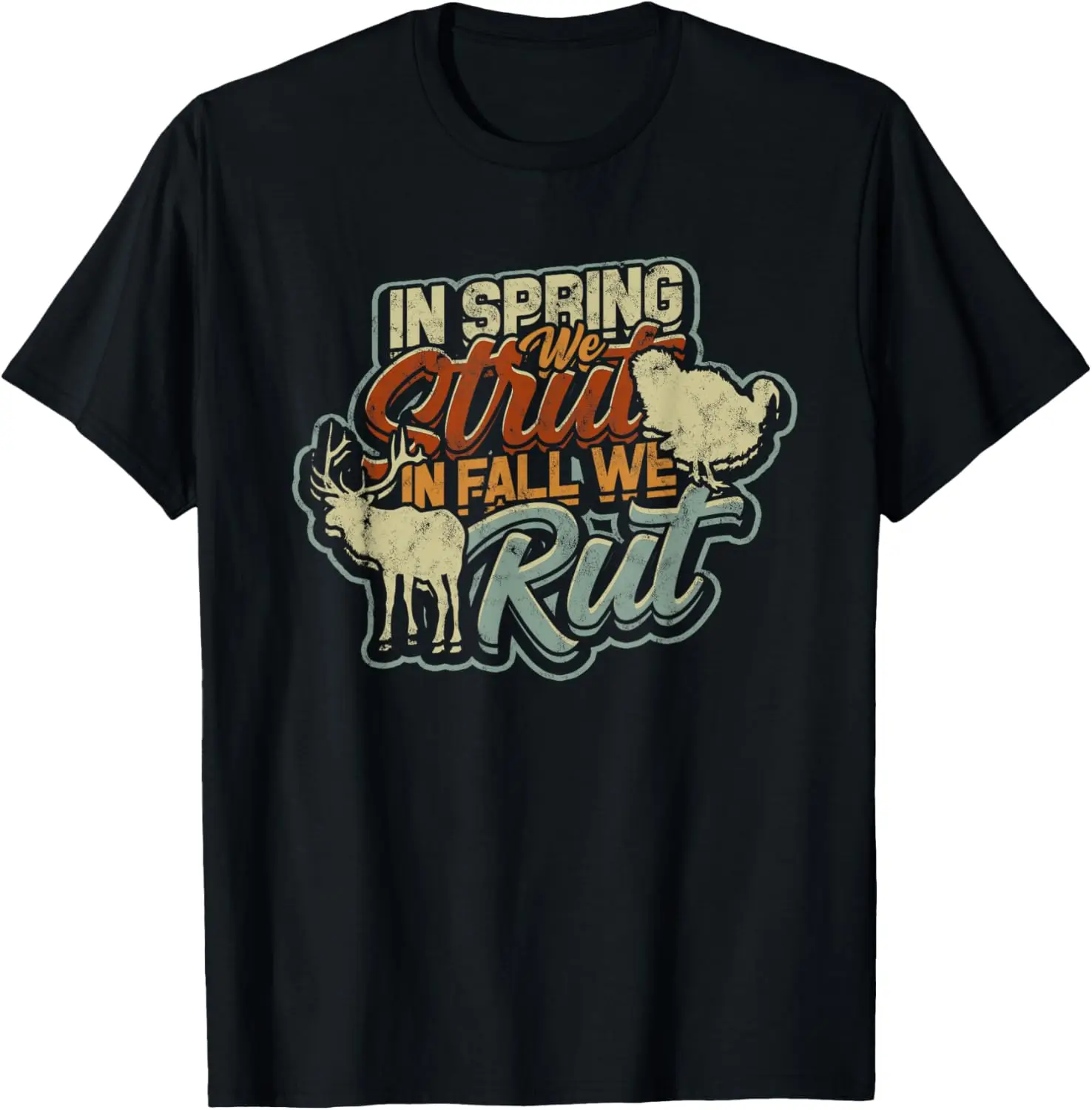 

In spring we strut in fall we rut - Hunting T-Shirt
