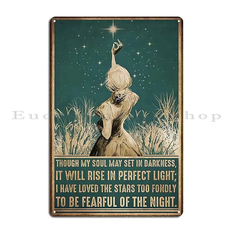 Girl Though My Soul May Set In Darkness It Will Rise In Perfect Light Metal Plaque Poster Garage Create Iron Tin Sign Poster